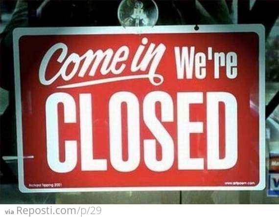 Come In - We're Closed
