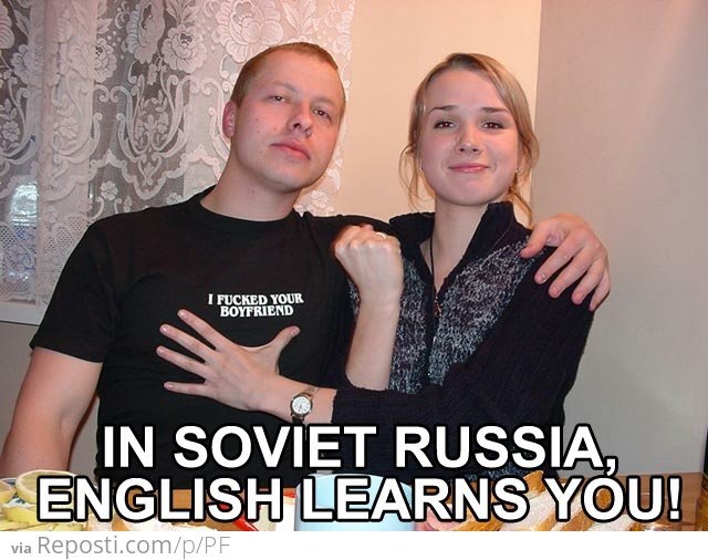 In Soviet Russia English Learns You!