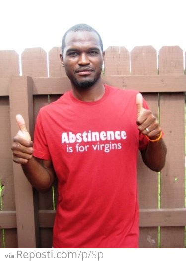 Abstinence Is For Virgins
