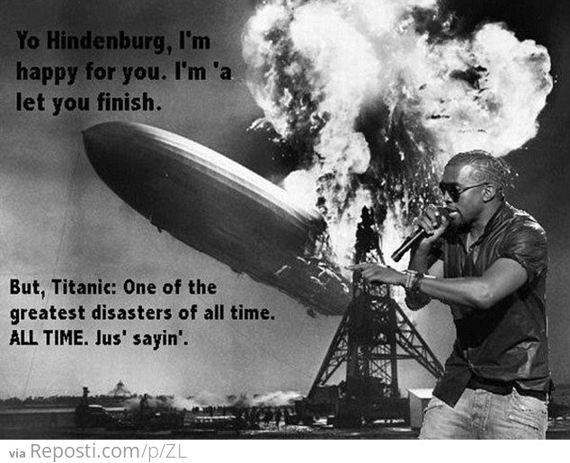 Yo Hindenburg, I'mma Let You Finish