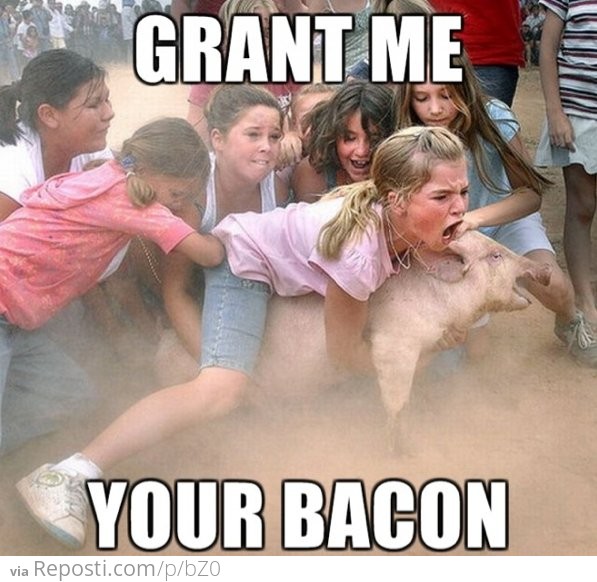 Grant Me Your Bacon