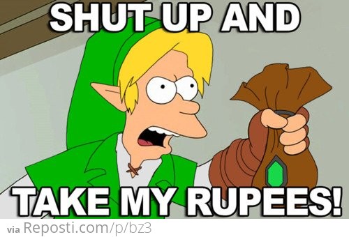 Shut Up And Take My Rupees