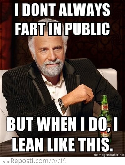 I Don't Always Fart In Public