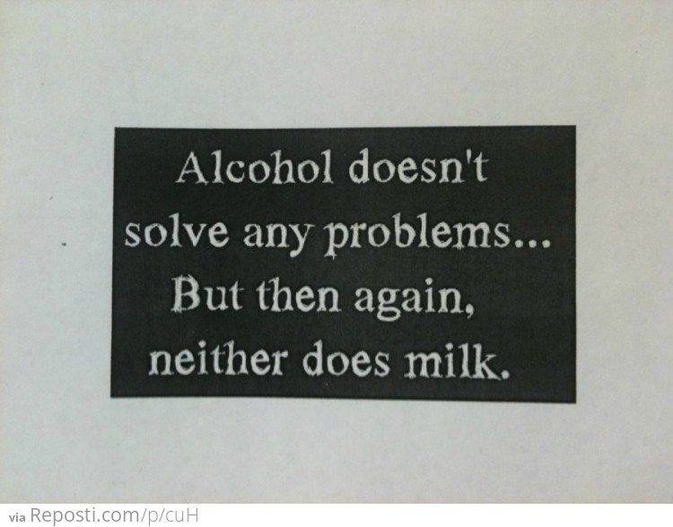 Alcohol Doesn't Solve Any Problems