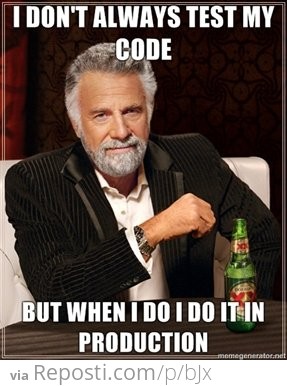 I Don't Always Test My Code