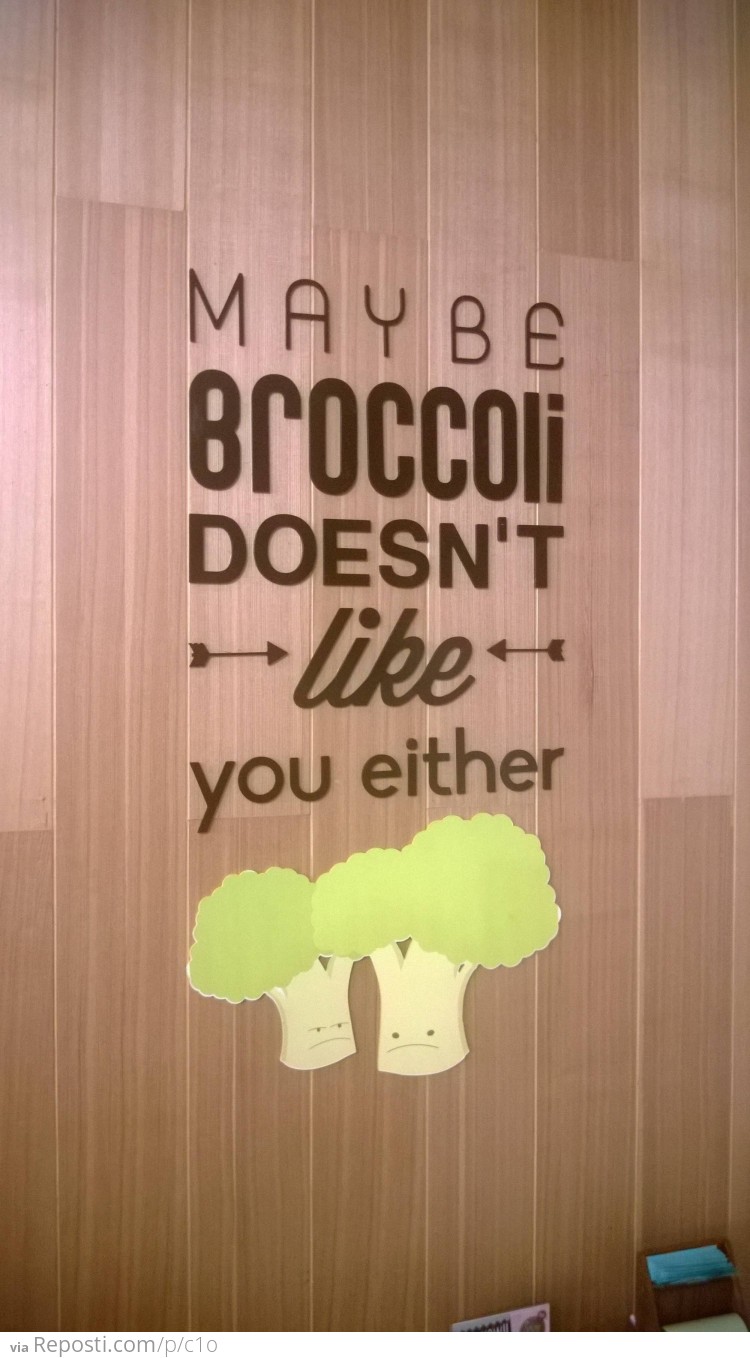 Maybe Broccoli Doesn't Like You Either