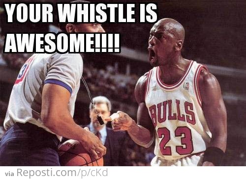 Your whistle is awesome!