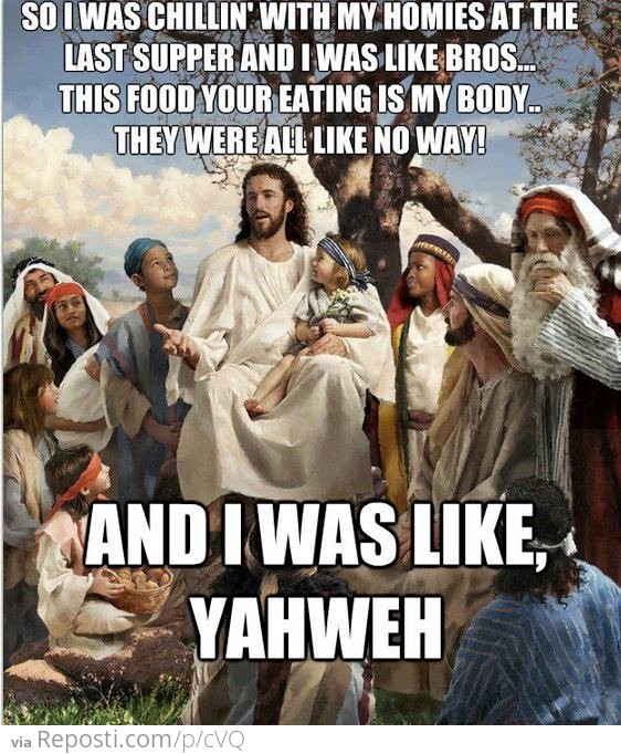 And I was like, yahweh.