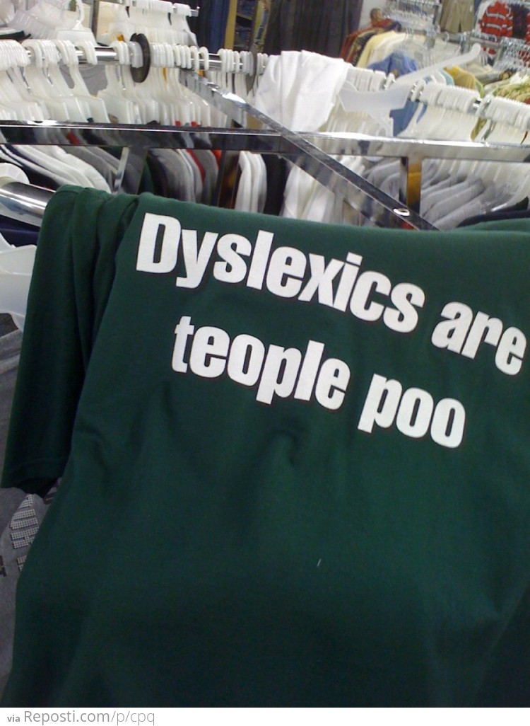 Dyslexics Are Teople Poo