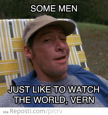 Some Men Just Like To Watch The World, Vern