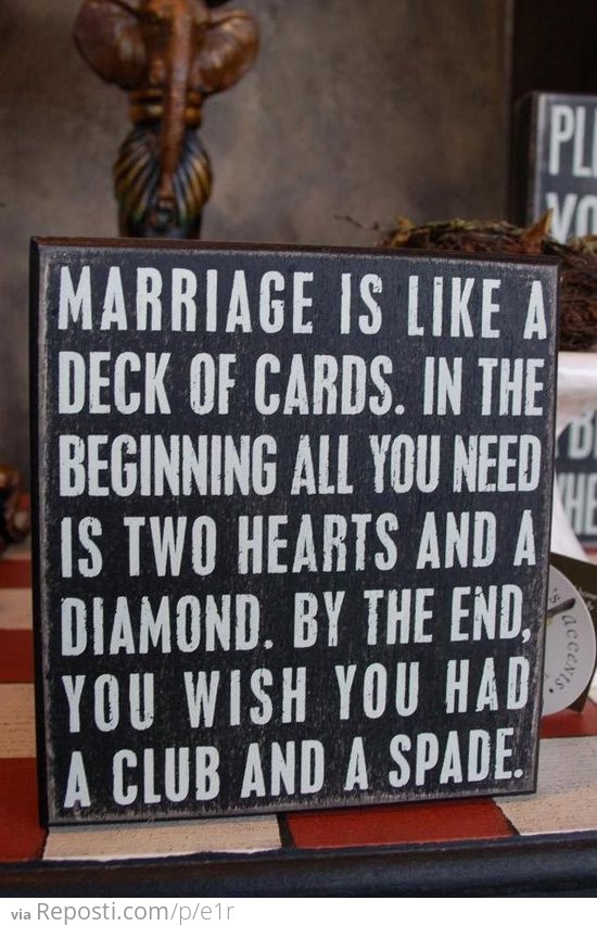 Marriage is like a deck of cards