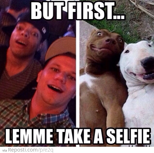 But first, let me take a selfie