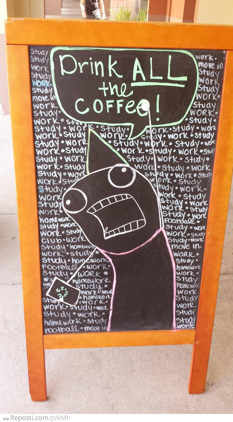 Drink all the coffee!