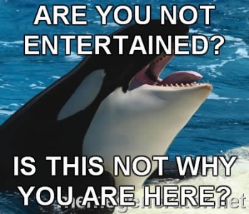 Are You Not Entertained?