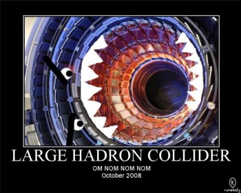 Large Hadron Om Nom Nom Nom