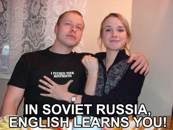 In Soviet Russia English Learns You!