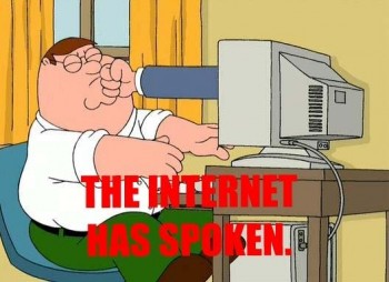 The Internet Has Spoken