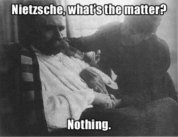 Nietzsche, what's the matter?