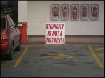 Stupidity Is Not A Disability