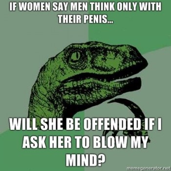 Men Only Think With Their...