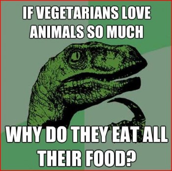 Philosoraptor - If Vegetarians love animals so much, why do they