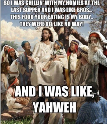 And I was like, yahweh.