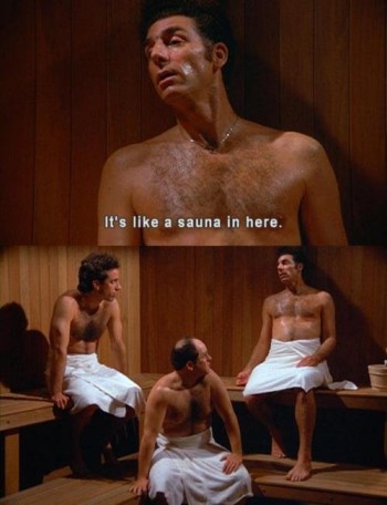 It's like a saunta in here.