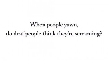 Deaf Yawn