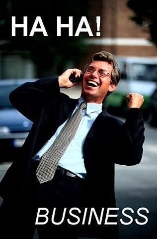 Ha Ha! Business!