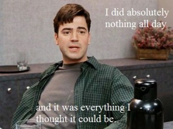 I Did Absolutely Nothing All Day