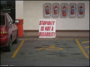 Stupidity Is Not A Disability