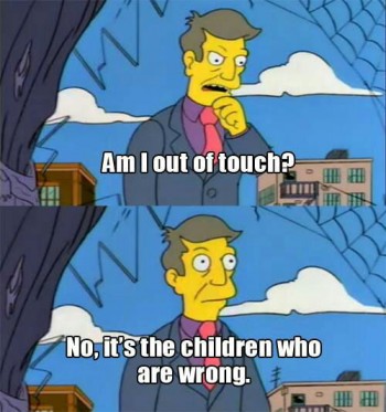 Am I out of touch?