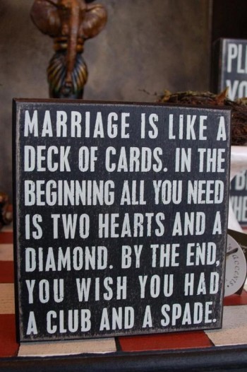 Marriage is like a deck of cards