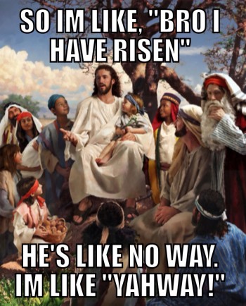 Bro, I have risen