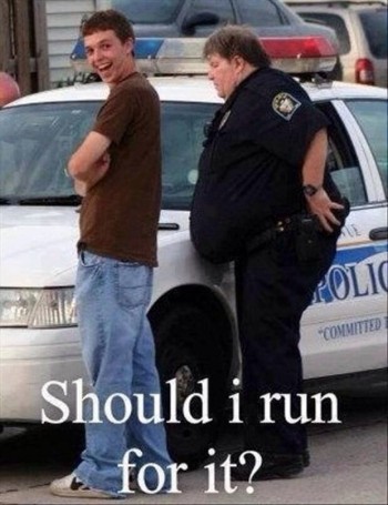 Now get back here, so I can arrest you!