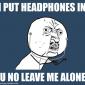 Y U NO LEAVE ME ALONE?