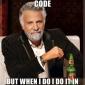 I Don't Always Test My Code