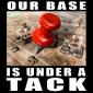 Our Base Is Under A Tack!