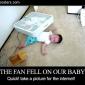 The Fan Fell On Our Baby!