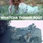 Whacha Thinkin' About?