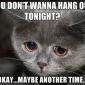 Don't Wanna Hang Out?