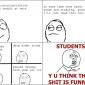 Students. Y U think this is funny