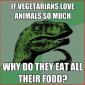 Philosoraptor - If Vegetarians love animals so much, why do they