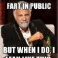 I Don't Always Fart In Public