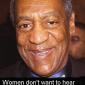Women Don't Want To Hear What You Think.