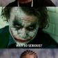 Why So Serious?